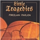 Little Tragedies - Porcelain Pavilion